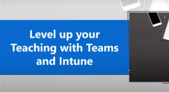 Elevate your hybrid teaching with Microsoft Teams and Microsoft Intune for Education